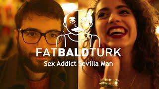Fat Bald Turk - Sex Addict Sevilla Man (Video Clip)