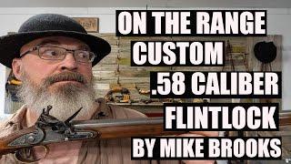 ON THE RANGE - MIKE BROOKS  CUSTOM .58 CALIBER FLINTLOCK RIFLE (REDUX)