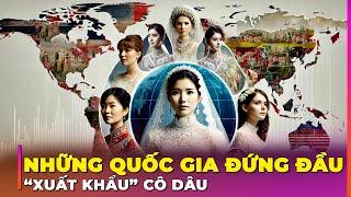 10 QUỐC GIA NƠI CÔ DÂU CÓ THỂ "MUA" VỚI GIÁ KHÔNG NGỜ | Ghiền Địa Lý