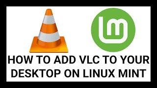 How to Add VLC Media Player to Your Desktop on Linux Mint | Quick & Easy Tutorial