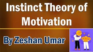 Instinct Theory of Motivation with full explanation by Zeshan Umar