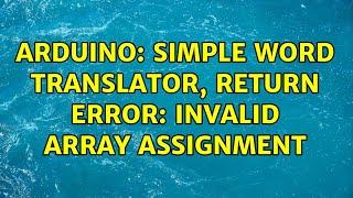 Arduino: Simple word translator, return error: invalid array assignment (2 Solutions!!)