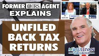 Former IRS Agent Discloses What To Do If You Have Years Of Unfiled Back Tax Returns, NOT TO WORRY