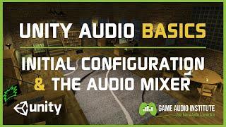 Unity Audio Basics: Initial Configuration And The Audio Mixer