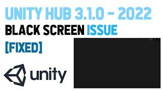 How to Fix Black issue screen on Unity Hub version 3.1.0 2022