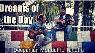 ||Dreams of the Day|| - Deepanjan Mondal ft. Tanutra Jana