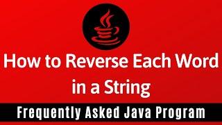 Frequently Asked Java Program 28: How To Reverse Each Word in a String