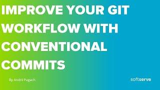 Improve your Git workflow with Conventional Commits by Andrii Pugach