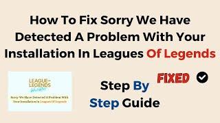 How To Fix Sorry We Have Detected A Problem With Your Installation In Leagues Of Legends