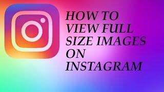 How to View Full Size Images On Instagram