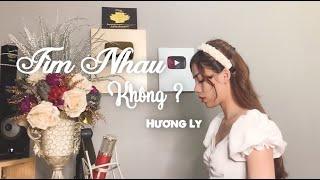 TÌM NHAU KHÔNG? - TĂNG PHÚC | HƯƠNG LY COVER