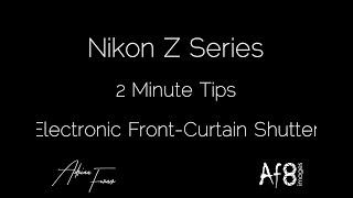 NIKON Z SERIES - 2 MINUTE TIPS #8 = electronic front-curtain shutter (EFCS) on the nikon z6 & z7