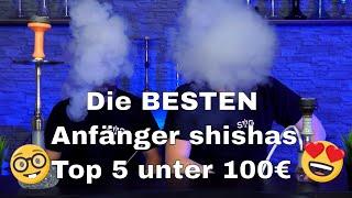 Die BESTE Anfänger Shisha | Top 5 Shishas unter 100 Euro! | Kaufempfehlung!