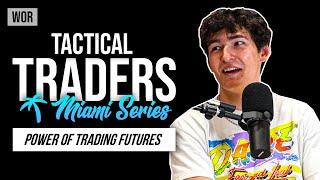 Tactical Traders: Trading Futures, Accepting Losses, Mindset | WOR Podcast - Miami Series EP.20