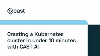 Creating a Kubernetes cluster in under 10 minutes - CAST AI Demo Series 1/6