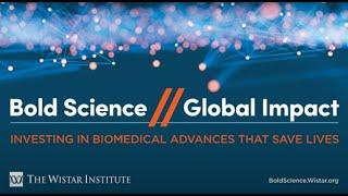 The Wistar Institute: Bold Science // Global Impact