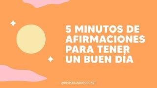 5 Minutos de AFIRMACIONES Para Tener Un BUEN DÍA