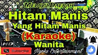 HITAM MANIS (KARAOKE) Melayu Daerah || Nada Wanita || D=DO