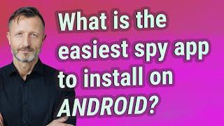 What is the easiest spy app to install on Android?