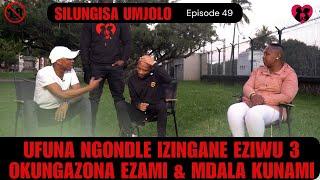 ufuna ngondle izingane eziwu 3okungazona ezami & mdala kunami -EPISODE 49