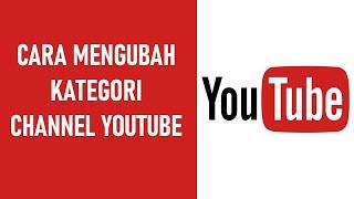 CARA MENGUBAH KATEGORI YOUTUBE CHANNEL