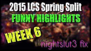 Week 6 Funny Moments | LCS 2015 Spring Split | nightslut3 fix