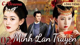 MINH LAN TRUYỆN - 2 ‖ Triệu Lệ Dĩnh ‖ PHIM CỔ TRANG CHÍNH KỊCH HAY NHẤT CỦA NÀNG TIỂU TRIỆU