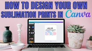 Create your own sublimation designs using Canva beginner sublimation tutorial