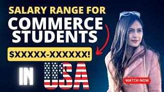 Salary range for commerce students in USA| CA Ankita Bora