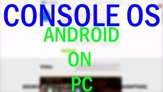 Console OS - Android On Your PC!