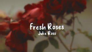 Fresh Roses - Juke Ross (Lyrics)