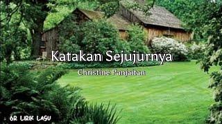 Christine Panjaitan - Katakan Sejujurnya ( Lirycs ) | 6R Lirik Lagu