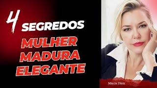 4 SEGREDOS DA MULHER MADURA ELEGANTE - MODA MULHER MADURA -MÁRCIA DINIZ