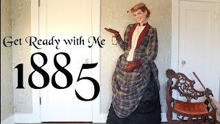 Get Ready with Me in the Gilded Age: 1885 the Victorian Bustle Era