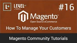 Magento Community Tutorials #16 - How To Manage Your Customers