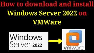 How to download and install Windows Server 2022 on VMWare