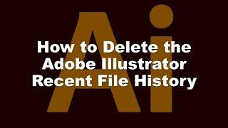 How to Delete the Adobe Illustrator CC Recent File History