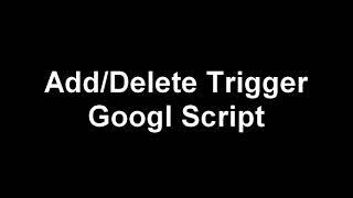 How to Add/Create/Delete Trigger ins Google Script, Sheets, Docs.