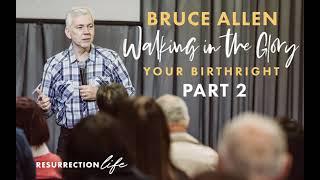 Bruce Allen Walking in the Glory - Your Birth Right Part 2 - Audio