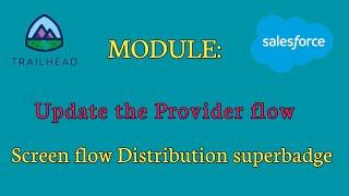 Screen flow Distribution superbadge unit|Update the Provider flow|Salesforce answers|Trailhead