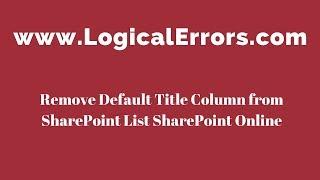 Remove Default Title Column from SharePoint List SharePoint Online