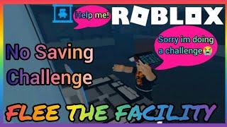 No Saving Challenge | Roblox | Flee The Facility