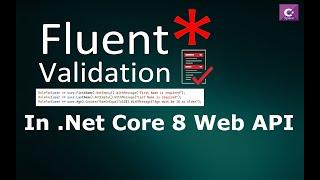 Fluent Validation in .NET Core 8 Web API: A Comprehensive Guide to Error-Free API Development