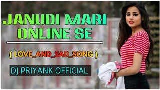 JANUDI MARI ONLINE SE_( LOVE AND SAD SONG ) DJ PRIYANK OFFICIAL