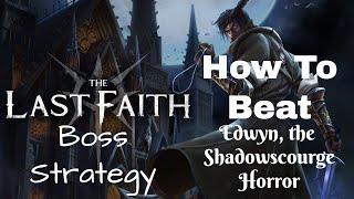 The Last Faith Boss Strategy: Tips & Tricks - Edwyn, the Shadowscourge Horror