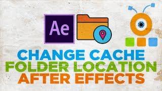 How to Change Cache Folder Location in After Effects