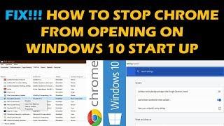 FIX!!! How to Stop Chrome from Opening on Windows 10 Start up