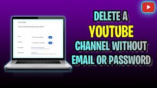 How To DELETE a YouTube Channel Without Email Or Password (2023 Update!)