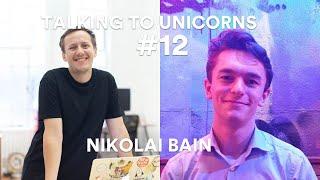 Talking to Unicorns #12 | Nikolai Bain