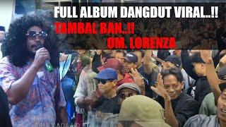 FULL ALBUM VIRAL - TAMBAL BAN - OM. LORENZA || DANGDUT JADOLNYA INDONESIA - YANG LAGI HITS